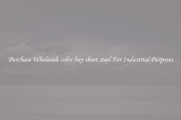 Purchase Wholesale color buy sheet steel For Industrial Purposes