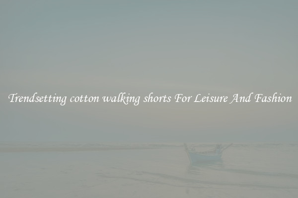 Trendsetting cotton walking shorts For Leisure And Fashion