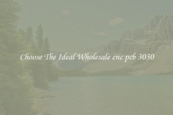 Choose The Ideal Wholesale cnc pcb 3030