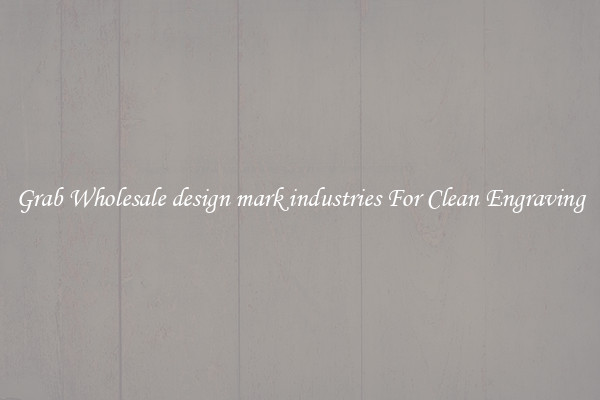 Grab Wholesale design mark industries For Clean Engraving