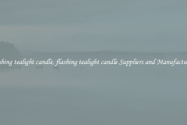 flashing tealight candle, flashing tealight candle Suppliers and Manufacturers
