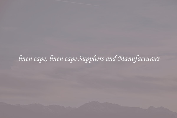 linen cape, linen cape Suppliers and Manufacturers