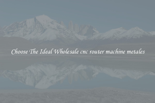Choose The Ideal Wholesale cnc router machine metales