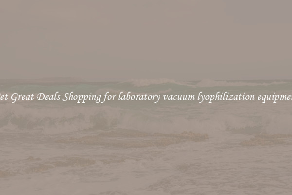 Get Great Deals Shopping for laboratory vacuum lyophilization equipment