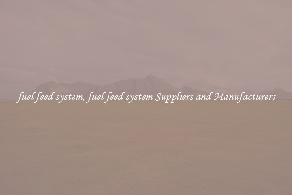 fuel feed system, fuel feed system Suppliers and Manufacturers