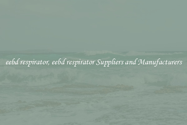 eebd respirator, eebd respirator Suppliers and Manufacturers