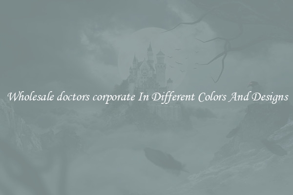 Wholesale doctors corporate In Different Colors And Designs