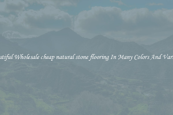 Beautiful Wholesale cheap natural stone flooring In Many Colors And Varieties