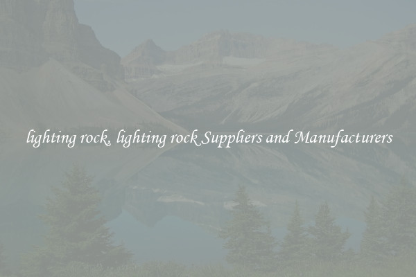 lighting rock, lighting rock Suppliers and Manufacturers