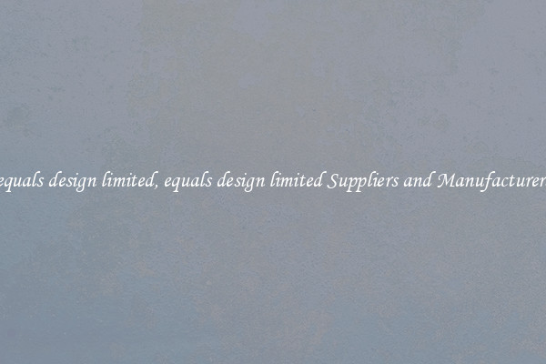 equals design limited, equals design limited Suppliers and Manufacturers