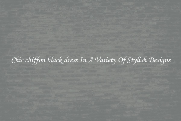 Chic chiffon black dress In A Variety Of Stylish Designs