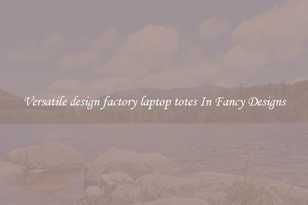 Versatile design factory laptop totes In Fancy Designs