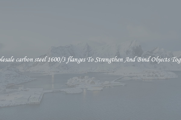 Wholesale carbon steel 1600/3 flanges To Strengthen And Bind Objects Together