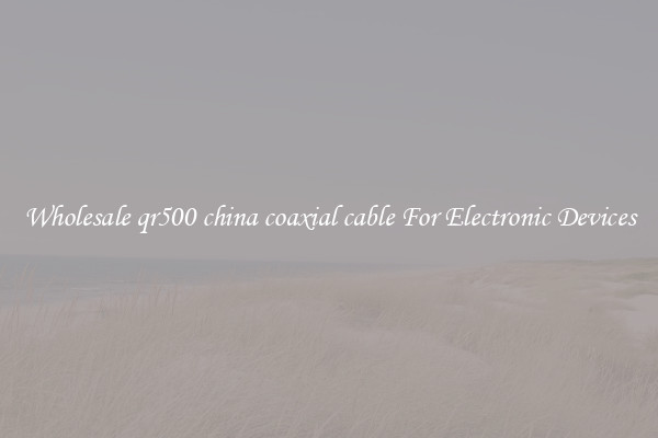 Wholesale qr500 china coaxial cable For Electronic Devices