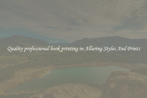 Quality professional book printing in Alluring Styles And Prints