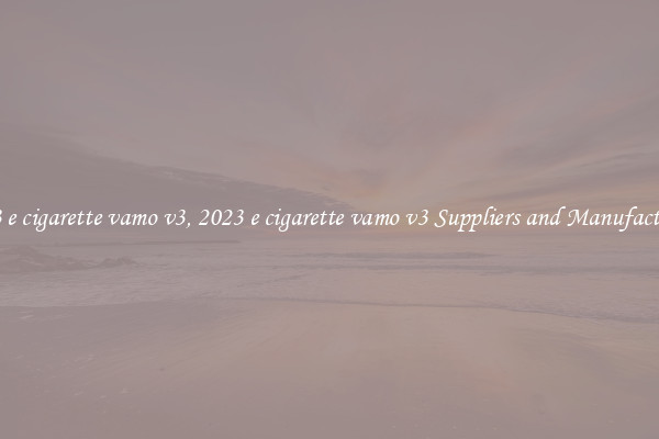 2023 e cigarette vamo v3, 2023 e cigarette vamo v3 Suppliers and Manufacturers