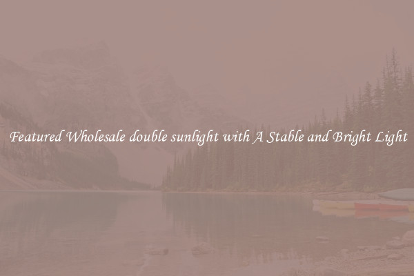 Featured Wholesale double sunlight with A Stable and Bright Light
