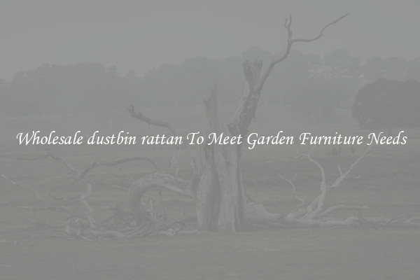 Wholesale dustbin rattan To Meet Garden Furniture Needs