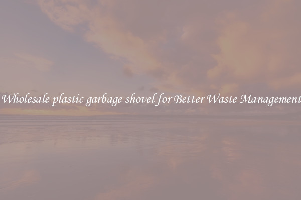 Wholesale plastic garbage shovel for Better Waste Management