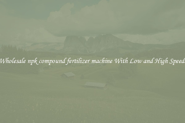 Wholesale npk compound fertilizer machine With Low and High Speeds