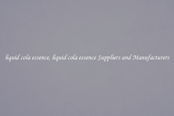 liquid cola essence, liquid cola essence Suppliers and Manufacturers