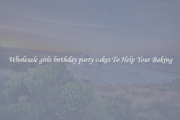 Wholesale girls birthday party cakes To Help Your Baking