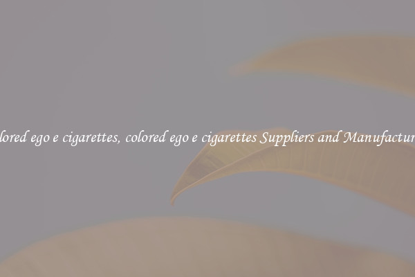 colored ego e cigarettes, colored ego e cigarettes Suppliers and Manufacturers