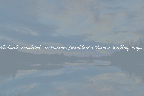 Wholesale ventilated construction Suitable For Various Building Projects