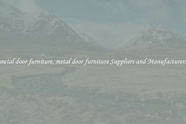 metal door furniture, metal door furniture Suppliers and Manufacturers