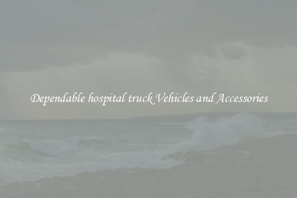 Dependable hospital truck Vehicles and Accessories