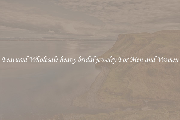 Featured Wholesale heavy bridal jewelry For Men and Women