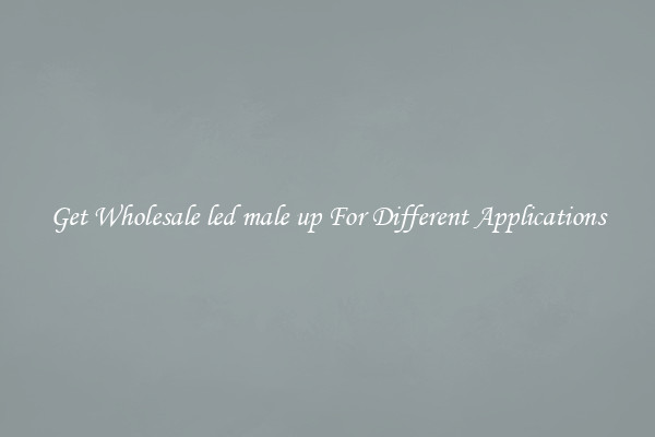Get Wholesale led male up For Different Applications