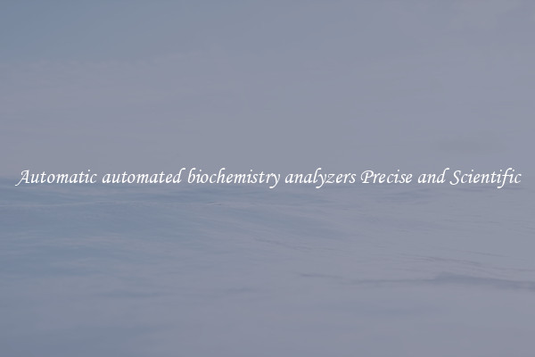 Automatic automated biochemistry analyzers Precise and Scientific