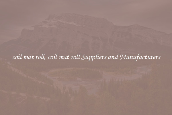 coil mat roll, coil mat roll Suppliers and Manufacturers