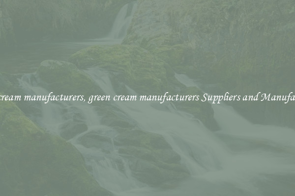 green cream manufacturers, green cream manufacturers Suppliers and Manufacturers