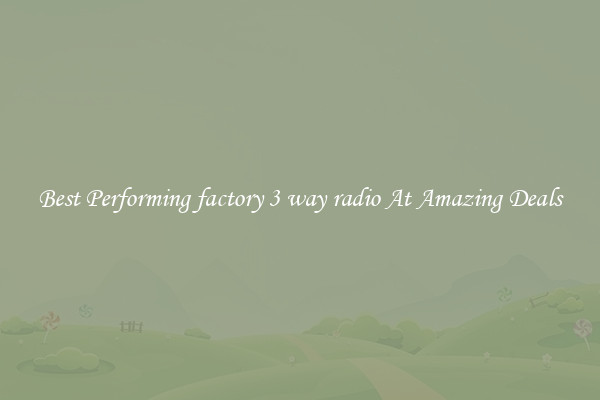 Best Performing factory 3 way radio At Amazing Deals