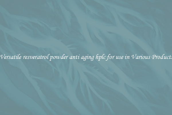 Versatile resveratrol powder anti aging hplc for use in Various Products