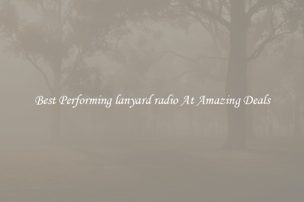 Best Performing lanyard radio At Amazing Deals