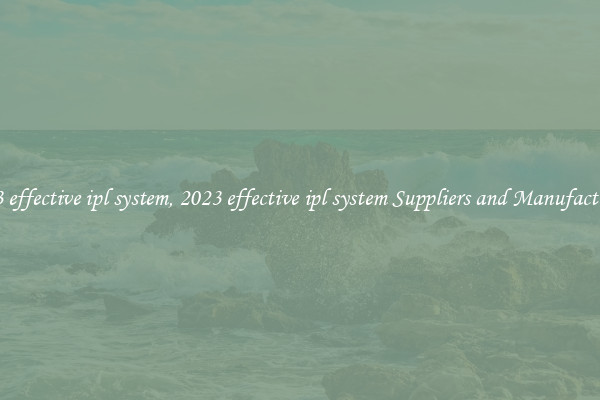 2023 effective ipl system, 2023 effective ipl system Suppliers and Manufacturers