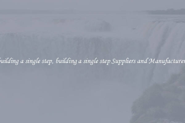 building a single step, building a single step Suppliers and Manufacturers
