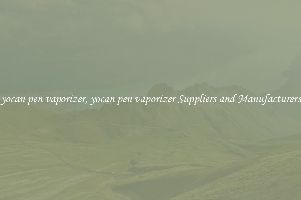 yocan pen vaporizer, yocan pen vaporizer Suppliers and Manufacturers