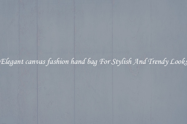 Elegant canvas fashion hand bag For Stylish And Trendy Looks