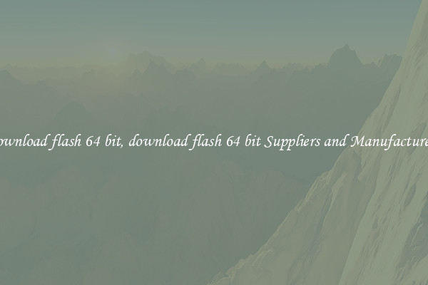 download flash 64 bit, download flash 64 bit Suppliers and Manufacturers