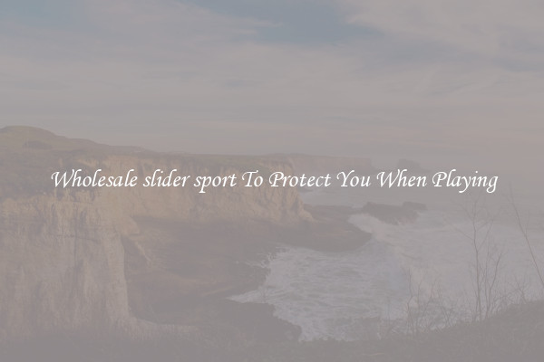 Wholesale slider sport To Protect You When Playing