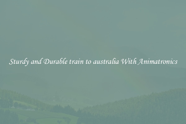 Sturdy and Durable train to australia With Animatronics
