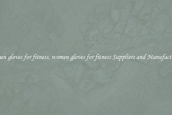 women gloves for fitness, women gloves for fitness Suppliers and Manufacturers