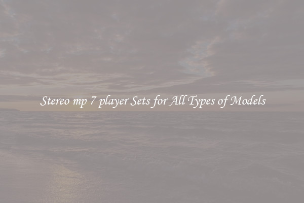 Stereo mp 7 player Sets for All Types of Models