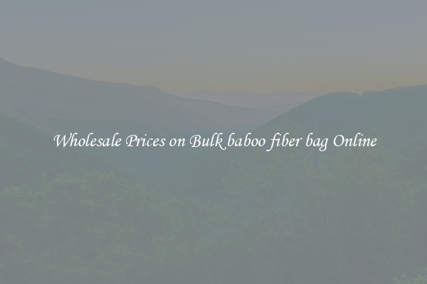 Wholesale Prices on Bulk baboo fiber bag Online