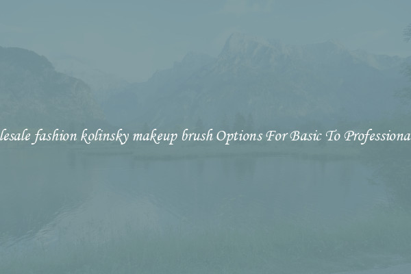 Wholesale fashion kolinsky makeup brush Options For Basic To Professional Use