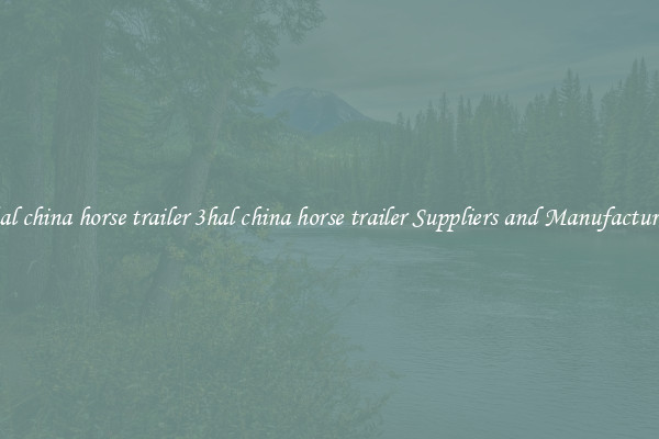 3hal china horse trailer 3hal china horse trailer Suppliers and Manufacturers
